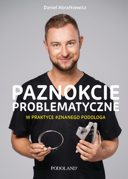 Książka - Paznokcie problematyczne w praktyce Znanego Podologa